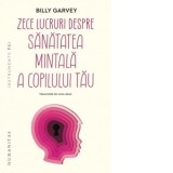 Zece lucruri despre sanatatea mintala a copilului tau - Luisa Neag, Billy Garvey