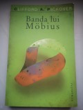 Banda lui Mobius - Clifford A. Pickover - Miraculoasa banda a dr. August Mobius in matematica, jocuri, literatura, arta, tehnologie si cosmologie