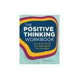 The Positive Thinking Workbook: Quiet Your Inner Critic and Build a Strong Foundation for a Positive Mindset