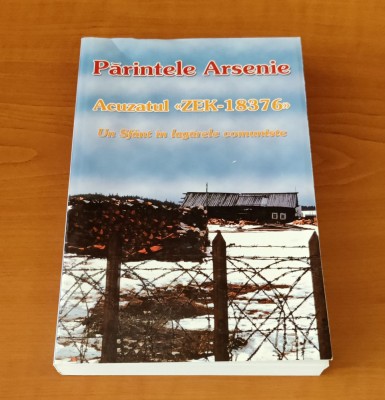 Acuzatul ZEK-18376. Un sf&amp;acirc;nt &amp;icirc;n lagărele comuniste - Părintele Arsenie foto