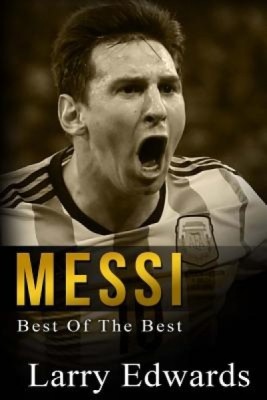 Messi: Best of the Best. Easy to Read for Kids with Stunning Color Graphics. All You Need to Know about Messi. (Sports Soccer foto