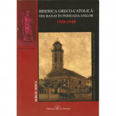 Biserica Greco-Catolica din Banat in in perioada anilor 1920-1948 - Sergiu Soica foto