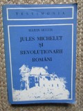 Jules Michelet si revolutionarii romani - Marin Bucur, Editura Dacia 1982, Carte Istorie