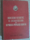 INDICATOR ALFABETIC AL LOCALITATILOR DIN REPUBLICA POPULARA ROMANA-COLECTIV-235592
