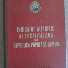 INDICATOR ALFABETIC AL LOCALITATILOR DIN REPUBLICA POPULARA ROMANA-COLECTIV