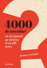 4000 de intrebari ca sa cunosti pe oricine si sa afli orice - Barbara Ann Kipfer - Litera