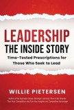 Leadership--The Inside Story: Time-Tested Prescriptions for Those Who Seek To Lead