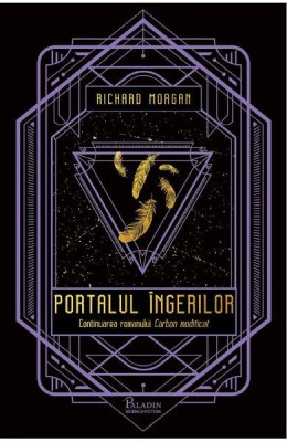 Carbon Modificat 2. Portalul Ingerilor, Richard Morgan - Editura Art foto