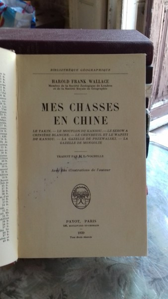 MES CHASSES EN CHINE - HAROLD FRANK WALLACE (PARTIDELE MELE DE VANATOARE, IN CHINA)