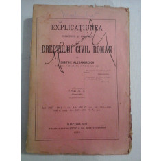 EXPLICATIUNEA DREPTULUI CIVIL ROMAN - Dimitrie Alexandresco - tomul XI - 1915