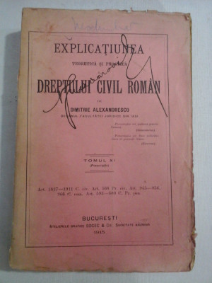 EXPLICATIUNEA DREPTULUI CIVIL ROMAN - Dimitrie Alexandresco - tomul XI - 1915 foto