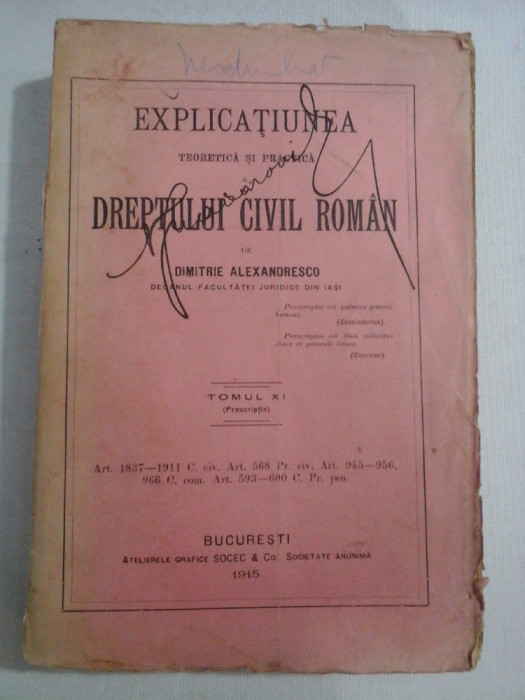EXPLICATIUNEA DREPTULUI CIVIL ROMAN - Dimitrie Alexandresco - tomul XI - 1915