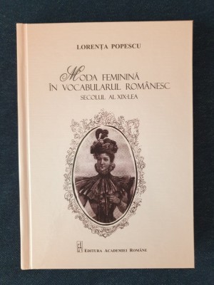 Moda feminina in vocabularul romanesc. Secolul al XIX-lea &amp;ndash; Lorenta Popescu foto