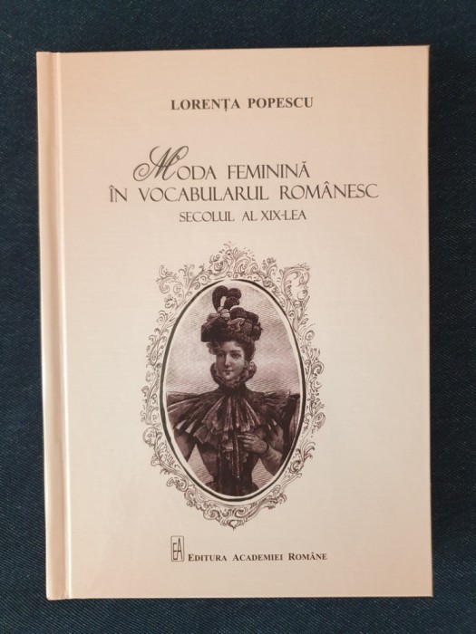 Moda feminina in vocabularul romanesc. Secolul al XIX-lea &ndash; Lorenta Popescu
