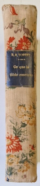 CE QUE LA BIBLE ENSEIGNE , UNE ETUDE COMPLETE DES GRANDES DOCTRINES BIBLIQUES par R.A. TORREY , ANII &#039;20