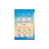 Attached to God: A Practical Guide to Deeper Spiritual Experience