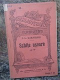 Schite Usoare - I.L. Caragiale, Carte Veche, 87 Pagini, Editie Necartonata