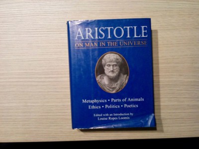 ARISTOTLE - On Man in the Universe - Metaphysics - Parts of Animals - Ethics - Politics - Poetics - New York, 1971, 443 p.; lb. engleza foto