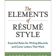The Elements of Resume Style: Essential Rules for Writing Resumes and Cover Letters That Work - Paperback brosat - Scott Bennett - Amacom