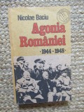 Agonia Romaniei 1944-1948 - Nicolae Baciu, Editura Dacia 1990