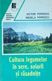 Victor Popescu - Cultura legumelor in sere solarii si rasadnite