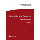 Drept fiscal si financiar. Caiet de seminar. Editia a 5-a - Cosmin Flavius Costas, Septimiu Ioan Put