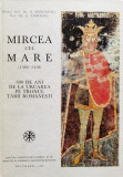 Mircea Cel Mare (1386-1418) 600 De Ani De La Urcarea Pe Tronu - N. Serbanescu N. Stoicescu ,555508