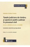 Carte Taxele Judiciare de Timbre si Ajutor Public Judiciar in Procesul Civil - Editia a 2-a, Gabriela Cristina Frentiu