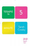 Terapie &icirc;n 5 minute - Paperback brosat - Sarah Crosby - Trei