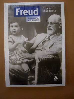 Elisabeth Roudinesco - Freud. In vremea lui si in a noastra (2019, psihanaliza) foto