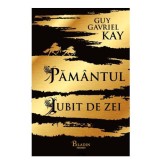 Pamantul Iubit De Zei, Guy Gavriel Kay - Editura Art
