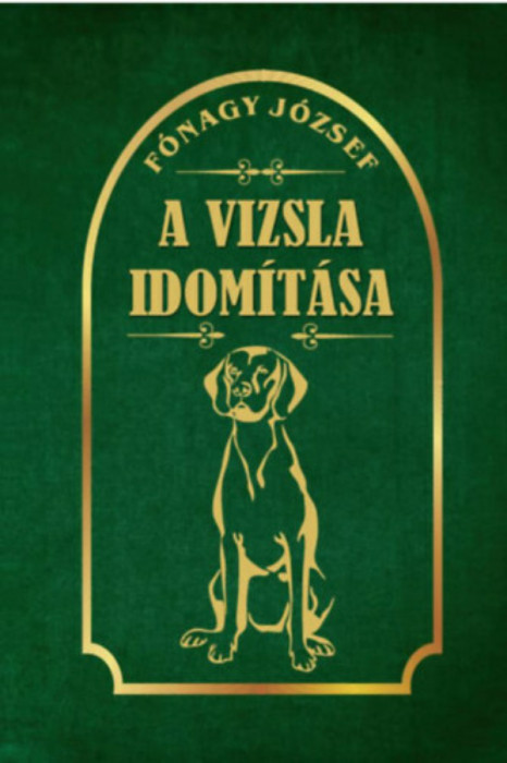 A vizsla idom&iacute;t&aacute;sa - F&oacute;nagy J&oacute;zsef