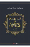 Politica si canon literar Vol.1 - Adrian Dinu Rachieru