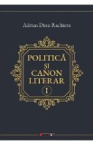 Politica si canon literar Vol.1 - Adrian Dinu Rachieru