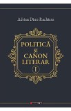 Politica si canon literar Vol.1 - Adrian Dinu Rachieru