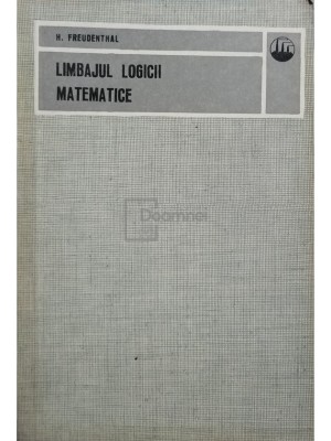 H. Freudenthal - Limbajul logicii matematice (Editia: 1973) foto