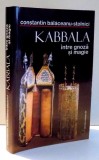 KABBALA INTRE GNOZA SI MAGIE de CONSTANTIN BALACEANU-STOLNICI , 2004