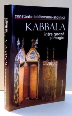 KABBALA INTRE GNOZA SI MAGIE de CONSTANTIN BALACEANU-STOLNICI , 2004 foto
