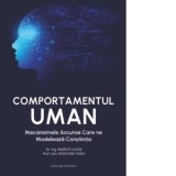 Comportamentul Uman. Mecanismele ascunse care ne modeleaza constiinta - Marius Lulea, Radu Baltasiu