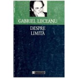 Gabriel Liiceanu - Despre limita - 101688