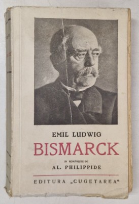 BISMARCK , ISTORIA UNUI LUPTATOR de EMIL LUDWIG foto