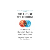 The Future We Choose: Surviving the Climate Crisis