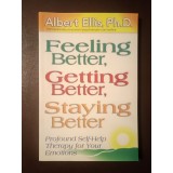 Albert Ellis, Ph.D. - Feeling Better, Getting Better, Staying Better: Profound Self-Help Therapy for Your Emotions