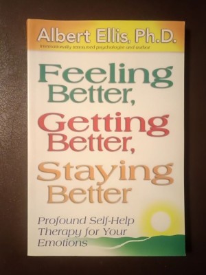 Albert Ellis, Ph.D. - Feeling Better, Getting Better, Staying Better: Profound Self-Help Therapy for Your Emotions foto