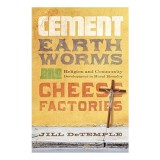 Cement, Earthworms, and Cheese Factories