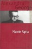 Marele Alpha Alexandru George Editura Cartea Romaneasca 2005 231 pagini Literatura Romana