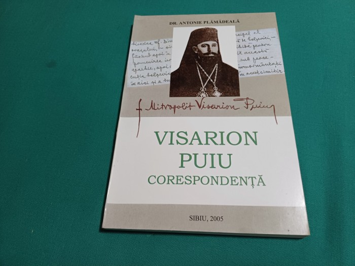 VISARION PUIU * CORESPONDENȚĂ /DR. ANTONIE PLĂMĂDEALĂ /2005 *26