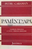 Pamant si apa. Contributie etnologica la studiul simbolicei eminesciene - 1984 - Petru Caraman (B133)