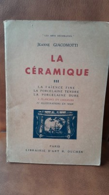 La Ceramique III. La faiance fine, la porcelaine tendre, la porcelaine dure - Jeanne Giacomotti foto
