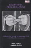 AS - AURORA SASU - REZISTENTA PRIN RUGACIUNE, CALUGARI SI PREOTI ROMANO- CATOLICI IN INCHISORILE COMUNISTE